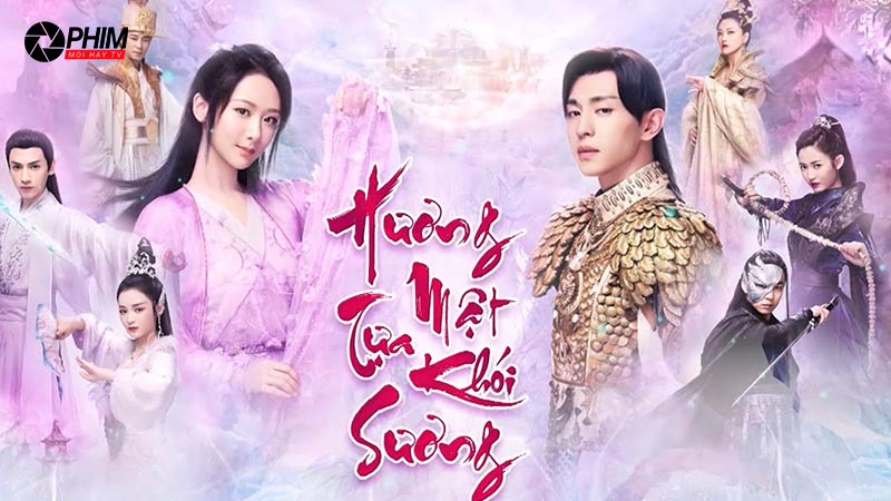 Hương Mật Tựa Khói Sương, một bộ phim huyền huyễn Trung Quốc gây sốt khắp châu Á